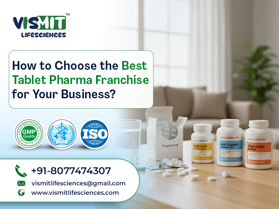 How to Choose the Best Tablet Pharma Franchise for Your Business?