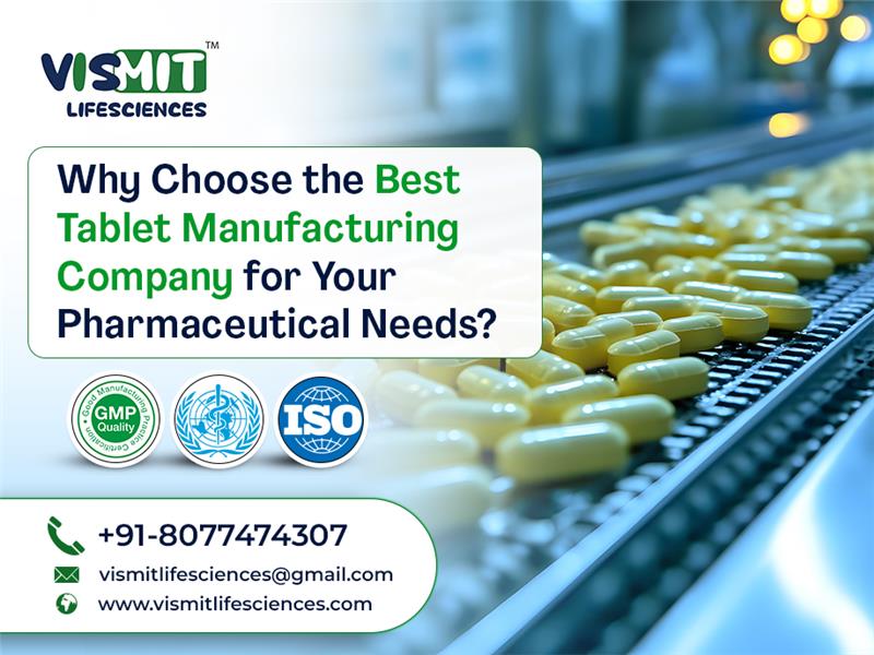 Why Choose the Best Tablet Manufacturing Company for Your Pharmaceutical Needs?